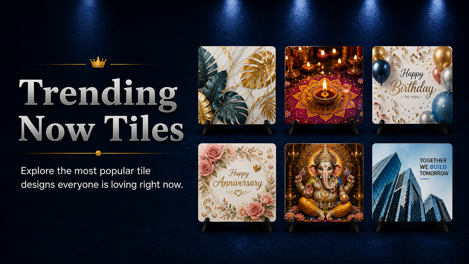 Trending Tiles from Designer, Festival, Birthday, Anniversary, Devotional and Corporate collections